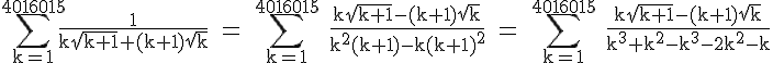 \Large\rm \Bigsum_{k=1}^{4016015}\frac{1}{k\sqrt{k+1}+(k+1)\sqrt{k}} = \Large\rm \Bigsum_{k=1}^{4016015} \frac{k\sqrt{k+1}-(k+1)\sqrt{k}}{k^2(k+1)-k(k+1)^2} = \Large\rm \Bigsum_{k=1}^{4016015} \frac{k\sqrt{k+1}-(k+1)\sqrt{k}}{k^3+k^2-k^3-2k^2-k}